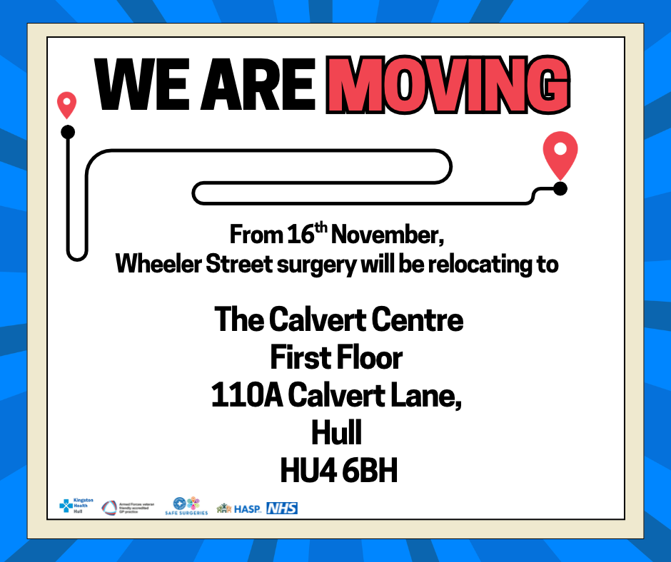 From 16th November, Wheeler Street surgery will be relocating to The Calvert Centre, First Floor, 110A Calvert Lane, Hull, HU4 6BH.